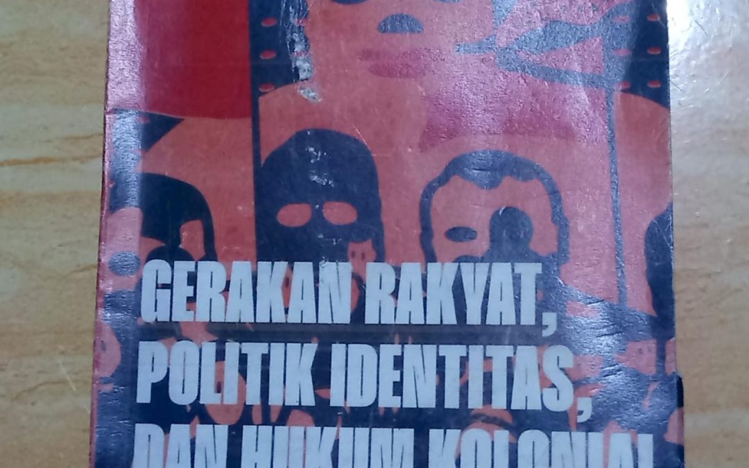 Resensi Buku : Gerakan Rakyat, Politik Identitas dan Hukum Kolonial